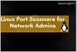 ﻿Top 5Best Linux Port Scanners For Network Admins In 202
